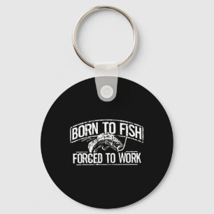 Born To Fish Forced Work B Funny Fishing Fisherman Key Ring