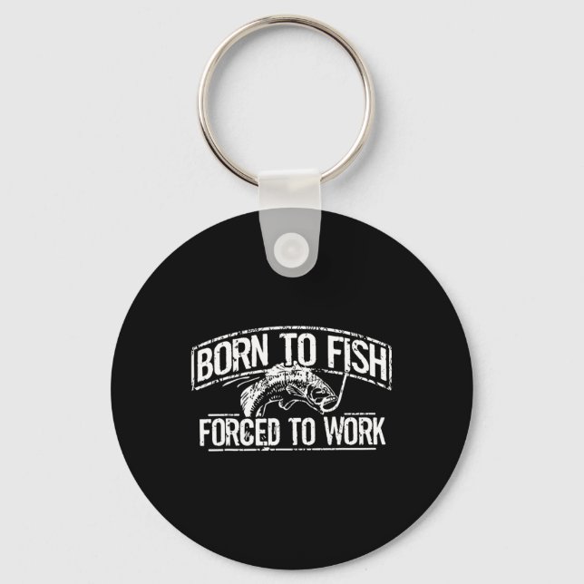 Born To Fish Forced Work B Funny Fishing Fisherman Key Ring (Front)