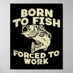 Born To Fish Forced Work B Funny Fishing Fisherman Poster