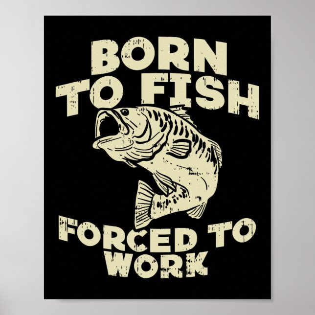 Born To Fish Forced Work B Funny Fishing Fisherman Poster (Front)