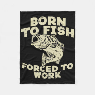 Born To Fish Forced Work Byss Funny Fishing Fisher Fleece Blanket