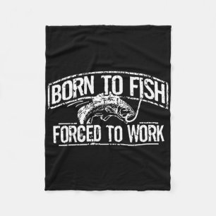 Born To Fish Forced Work Byss Funny Fishing Fisher Fleece Blanket