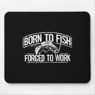 Born To Fish Forced Work Byss Funny Fishing Fisher Mouse Pad