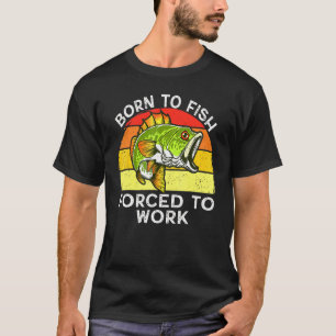 Born To Fish Forced Work Vintage Bass Fishing For T-Shirt