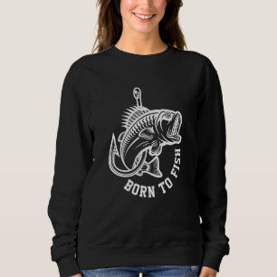 Born To Fish Sweatshirt