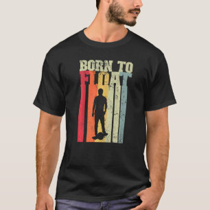 Born To Float One Wheel Electric Skateboard Owner T-Shirt