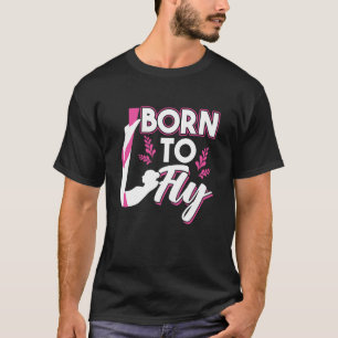 Born To Fly Aerialist Yoga Passion T-Shirt