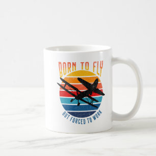 Born to Fly, But Forced to Work - Pilot Gifts Coffee Mug