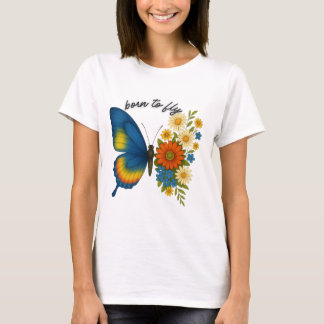 Born to Fly Butterfly Flower -Colourful Inspiratio T-Shirt