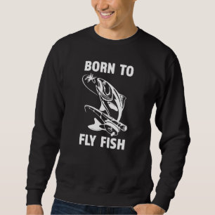Born To Fly Fish - Great Mens Fishing Sweatshirt