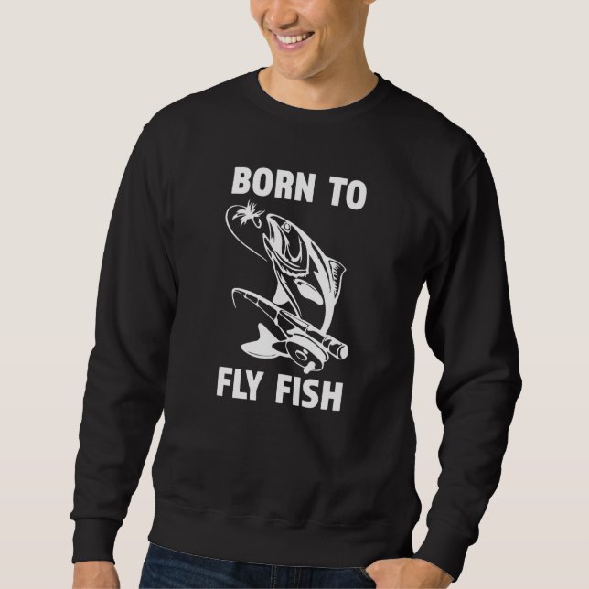 Born To Fly Fish - Great Mens Fishing Sweatshirt (Front)