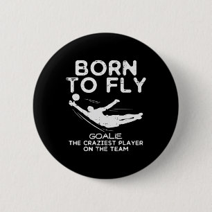 Born To Fly Goalie Soccer Craziest Funny Footll Go 6 Cm Round Badge