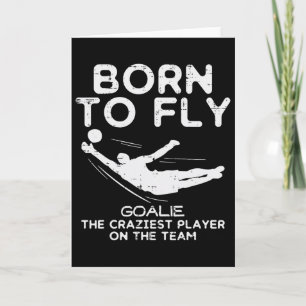 Born To Fly Goalie Soccer Craziest Funny Footll Go Card