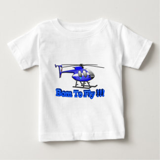 Born To Fly !!! Helicopter Baby T-Shirt