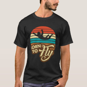 Born to Fly Indoor Skydiver Skydiving Parachute T-Shirt