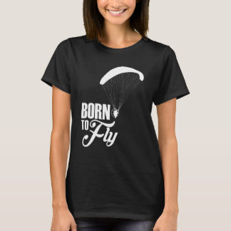 Born To Fly Paramotor Pilot T-Shirt