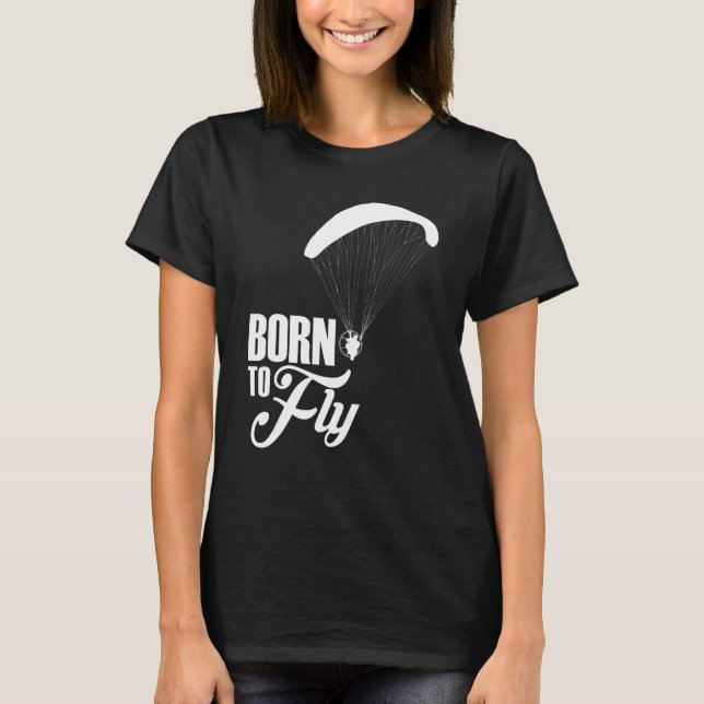 Born To Fly Paramotor Pilot T-Shirt (Front)