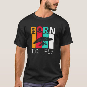 Born to Fly Retro Hang Glider for Air Sports Fans T-Shirt
