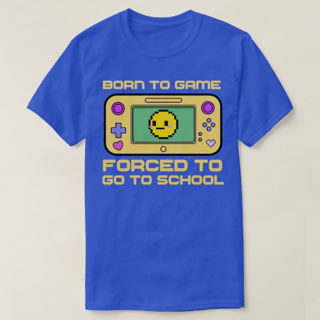 Born To Game d To Go To School 1 T-Shirt (Design Front)