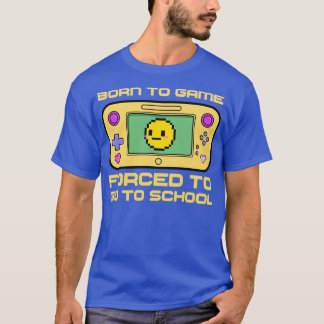 Born To Game d To Go To School 1 T-Shirt