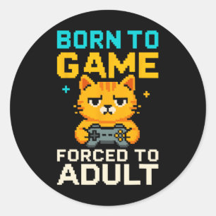 Born To Game Forced To Adult Pixel Gamer Cat  Classic Round Sticker