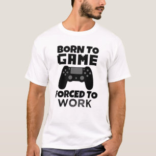 Born to Game Forced to Work funny men's shirt