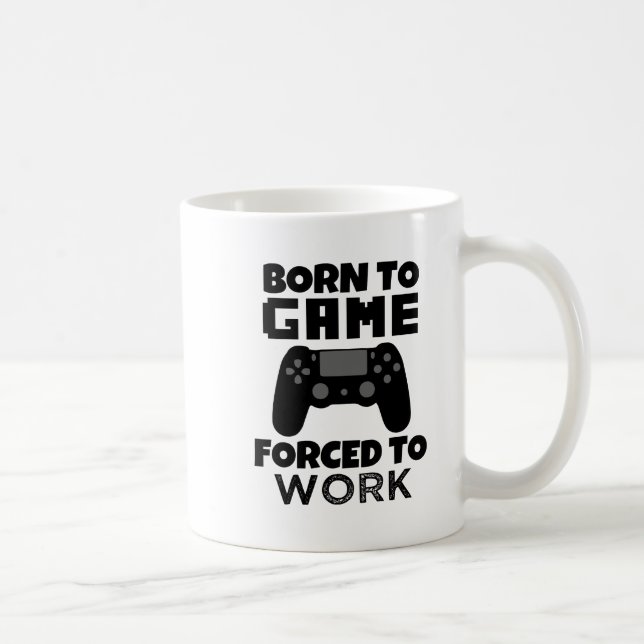 Born to Game forced to work funny mug (Right)
