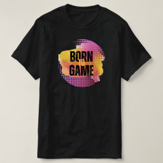 BORN TO GAME T-Shirt