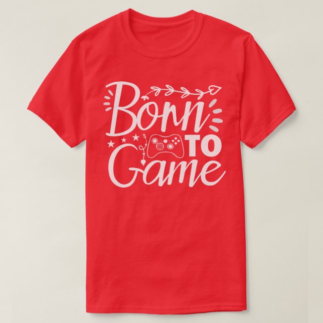 Born to Game T-Shirt (Design Front)