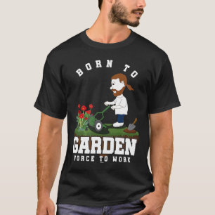 Born To Garden Gardener Gardening Plants Planting T-Shirt