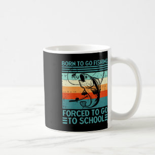 Born To Go Fishing Forced School  Coffee Mug