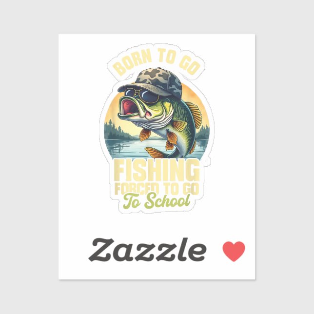 Born to Go Fishing Forced School Funny (Sheet)