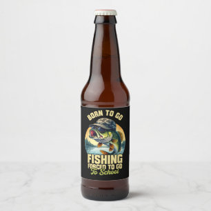 Born to Go Fishing Forced School Funny Beer Bottle Label