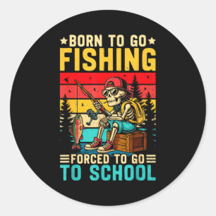 Born To Go Fishing Forced School Funny Boys Kids M Classic Round Sticker