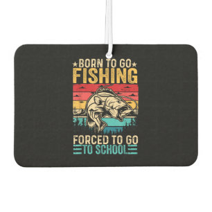 Born to Go Fishing Forced School Funny Car Air Freshener