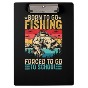 Born to Go Fishing Forced School Funny Clipboard