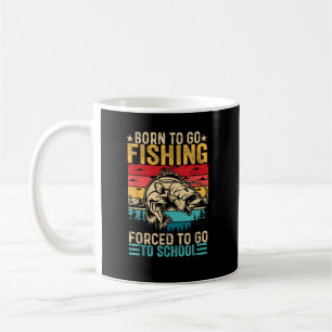 Born to Go Fishing Forced School Funny Coffee Mug