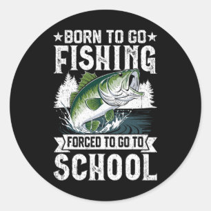 Born To Go Fishing Forced School Funny Fish Boys K Classic Round Sticker