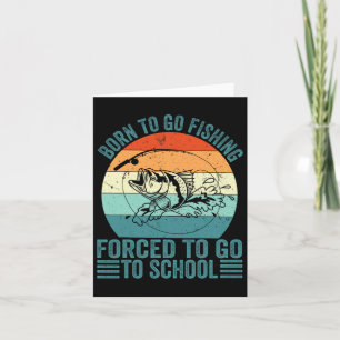 Born To Go Fishing Forced School Funny Fishing Boy Card