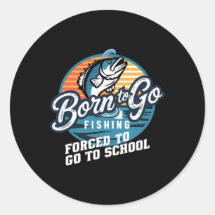Born To Go Fishing Forced School Funny Fishing Boy Classic Round Sticker