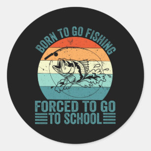 Born To Go Fishing Forced School Funny Fishing Boy Classic Round Sticker