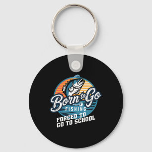 Born To Go Fishing Forced School Funny Fishing Boy Key Ring