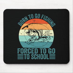 Born To Go Fishing Forced School Funny Fishing Boy Mouse Pad