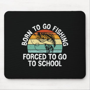 Born To Go Fishing Forced School Funny Fishing Boy Mouse Pad