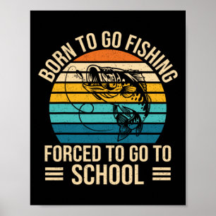 Born To Go Fishing Forced School Funny Fishing Boy Poster