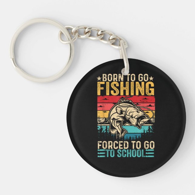 Born to Go Fishing Forced School Funny Key Ring (Front)