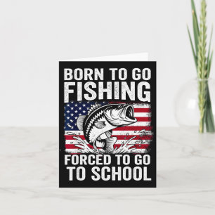 Born to go fishing forced school funny men women card