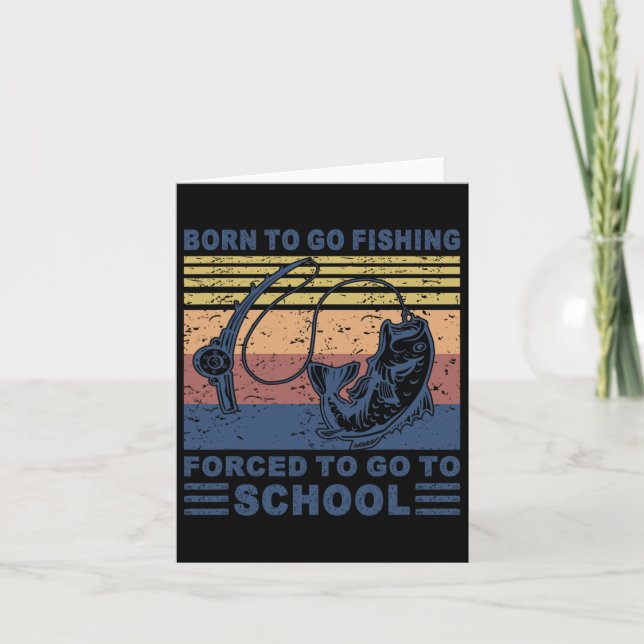 Born To Go Fishing Forced School Funny Men Women K Card (Front)