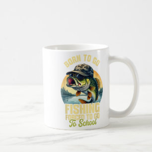 Born To Go Fishing Forced School Funny Men Women K Coffee Mug