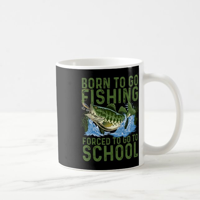 Born To Go Fishing Forced School Funny Men Women K Coffee Mug (Right)